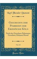 Geschichte Der Pfarreien Der ErzdiÃ¶cese KÃ¶ln, Vol. 24: Nach Den Einzelnen Dekanaten Geordnet; Dekanat Hersel (Classic Reprint)