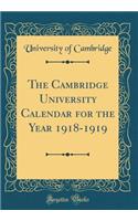 The Cambridge University Calendar for the Year 1918-1919 (Classic Reprint)