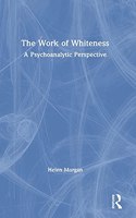 The Work of Whiteness: A Psychoanalytic Perspective