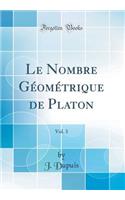 Le Nombre Gï¿½omï¿½trique de Platon, Vol. 3 (Classic Reprint)
