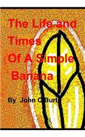 The Life and Times of A Simple Banana