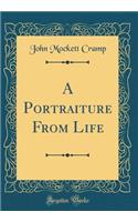 A Portraiture From Life (Classic Reprint)