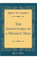 The Adventures of a Modest Man (Classic Reprint)