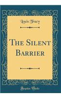 The Silent Barrier (Classic Reprint)