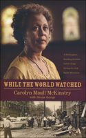 While the World Watched: A Birmingham Bombing Survivor Comes of Age During the Civil Rights Movement