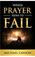 When Prayer Seems To Fail