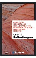Gems from Spurgeon: Or, Extracts from the Note-Book of a Non-Professional Reporter