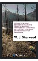 Outline of a Short Course in Qualitative Chemical Analysis Arranged for Students in the Colleges of Science of the University of California