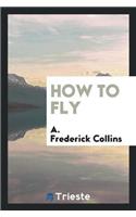 How to Fly