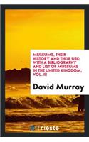 Museums, Their History and Their Use: With a Bibliography and List of Museums in the United Kingdom