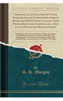 Catalogue of a Collection of United States Silver and Copper Coins, Foreign Silver and Copper Coins, Colonial Paper Money, Fractional Currency, and a Fine Lot of Postage and Revenue Stamps: The Property of J. H. Keeler, Buchanan, Mich., and Others;