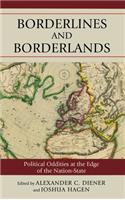Borderlines and Borderlands: Political Oddities at the Edge of the Nation-State