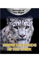 Snow Leopards After Dark: (Animals of the Night)