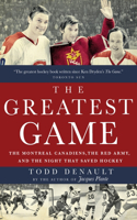 Greatest Game: The Montreal Canadiens, the Red Army, and the Night That Saved Hockey