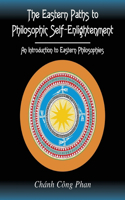 The Eastern Paths to Philosophic Self-Enlightenment: An Introduction to Eastern Philosophies