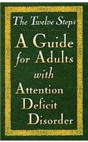 The Twelve Steps--A Guide for Adults with Attention Deficit Disorder