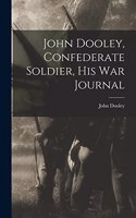 John Dooley, Confederate Soldier, His War Journal