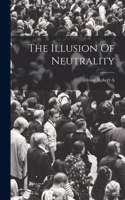 Illusion Of Neutrality