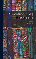 Au Maroc [par] Pierre Loti