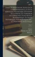 Essais de Montaigne, suivis de sa correspondance, et de La servitude volontaire d'Estienne de La Boétie. Éd. variorum accompagnée d'une notice biographique, de notes historiques, philologiques, etc., et d'un index analytique; Tome 4