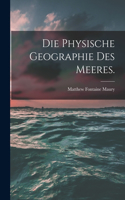 Physische Geographie des Meeres.