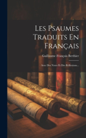 Les Psaumes Traduits En Français: Avec Des Notes Et Des Réflexions...