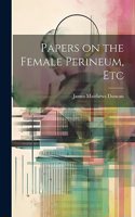 Papers on the Female Perineum, Etc