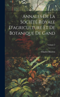 Annales De La Société Royale D'agriculture Et De Botanique De Gand; Volume 2
