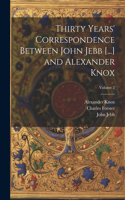 Thirty Years' Correspondence Between John Jebb [...] and Alexander Knox; Volume 2