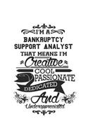 I'm A Bankruptcy Support Analyst That Means I'm Creative Cool Passionate Dedicated And Underappreciated