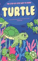 Step-by-Step Way to Draw Turtle: A Fun and Easy Drawing Book to Learn How to Draw Turtles