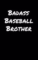 Badass Baseball Brother: A soft cover blank lined journal to jot down ideas, memories, goals, and anything else that comes to mind.