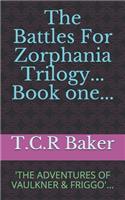 Battles for Zorphania; Book one; The Adventures of Vaulkner & Friggo