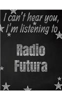 I can't hear you, I'm listening to Radio Futura creative writing lined notebook