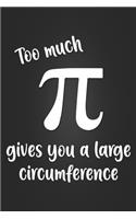 Too Much Pi Gives You A Large Circumference: Funny Math Pun Notebook Blank Lined Journal Nerdy Gag Gift Humor Notepad Gift for Math Teacher or Student