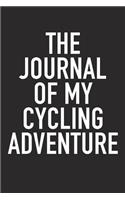 The Journal of My Cycling Adventure: A 6x9 Inch Matte Softcover Diary Notebook with 120 Blank Lined Pages and a Sports, Physical Training or Workout Cover Slogan