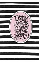 Don't Be Afraid to Fail, Be Afraid to Not Try