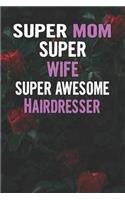 Super Mom Super Wife Super Awesome Hairdresser