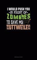 I Would Push You In Front Of Zombies To Save My Rottweiler: Maintenance Log Book(1412 Maintenance Log Book)