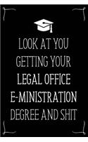 Look At You Getting Your Legal Office E-Ministration Degree And Shit: Funny Blank Notebook for Degree Holder or Graduate