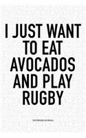 I Just Want To Eat Avocados And Play Rugby: A 6x9 Inch Softcover Matte Notebook Diary With 120 Blank Lined Pages For Sports Lovers