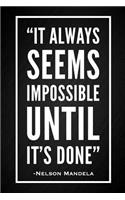 It Always Seems Impossible Until It's Done