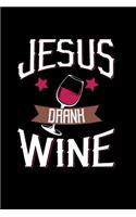 Jesus Drank Wine: 6x9 Funny Blank Composition Notebook, Journal or Diary for Christians and Wine Lovers