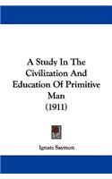 Study In The Civilization And Education Of Primitive Man (1911)