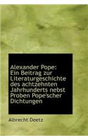 Alexander Pope: Ein Beitrag Zur Literaturgeschichte Des Achtzehnten Jahrhunderts Nebst Proben Pope's