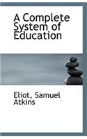 A Complete System of Education