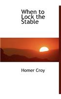 When to Lock the Stable