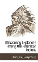 Missionary Explorers Among the American Indians