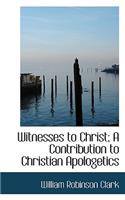 Witnesses to Christ; A Contribution to Christian Apologetics