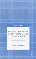 Social Urbanism and the Politics of Violence